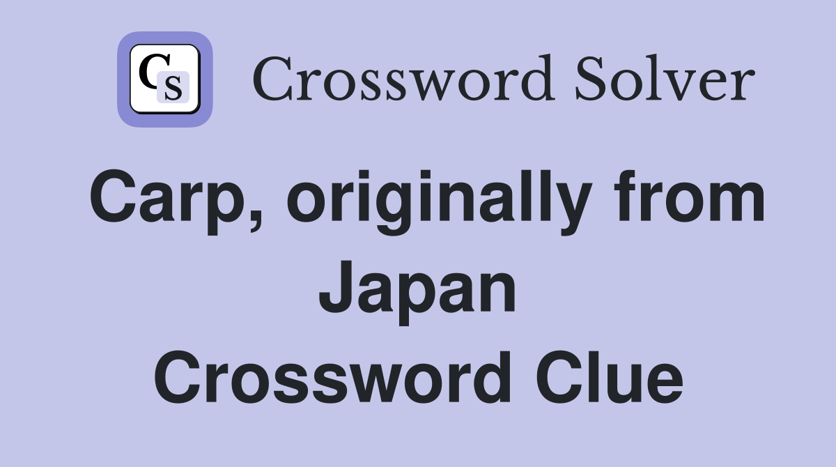 Carp, originally from Japan Crossword Clue Answers Crossword Solver